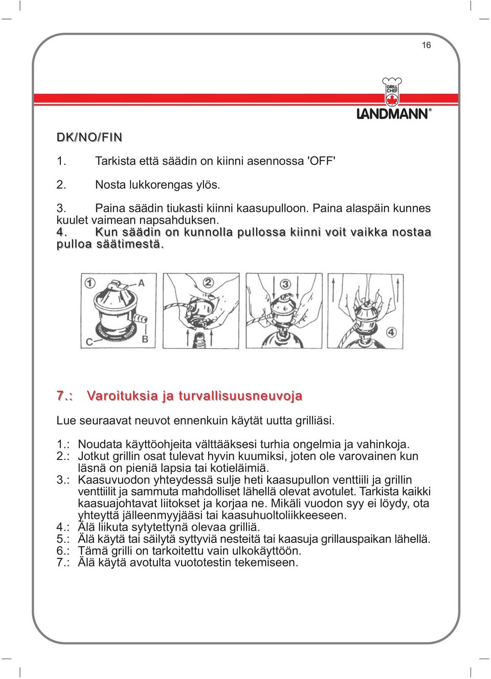 : Noudata käyttöohjeita välttääksesi turhia ongelmia ja vahinkoja. 2.: Jotkut grillin osat tulevat hyvin kuumiksi, joten ole varovainen kun läsnä on pieniä lapsia tai kotieläimiä. 3.