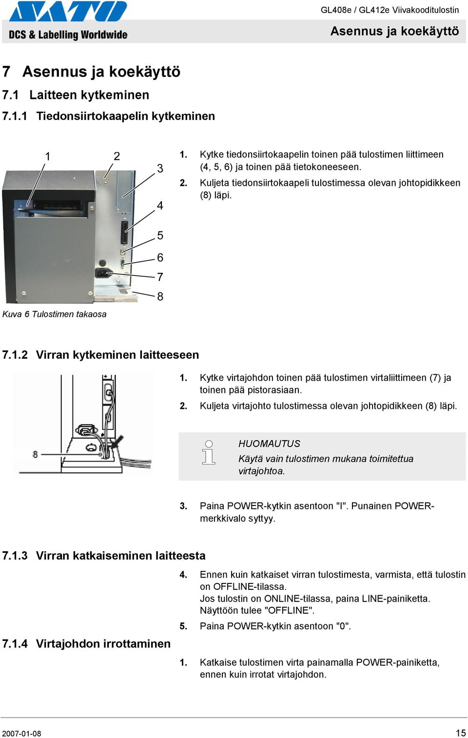 Kuva 6 Tulostimen takaosa 7.1.2 Virran kytkeminen laitteeseen 1. Kytke virtajohdon toinen pää tulostimen virtaliittimeen (7) ja toinen pää pistorasiaan. 2.