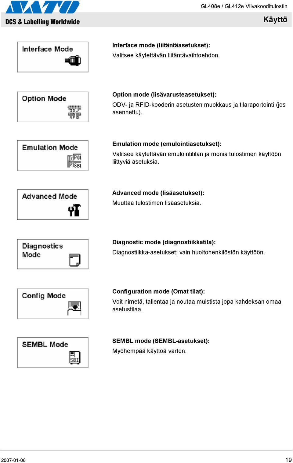 Emulation mode (emulointiasetukset): Valitsee käytettävän emulointitilan ja monia tulostimen käyttöön liittyviä asetuksia.