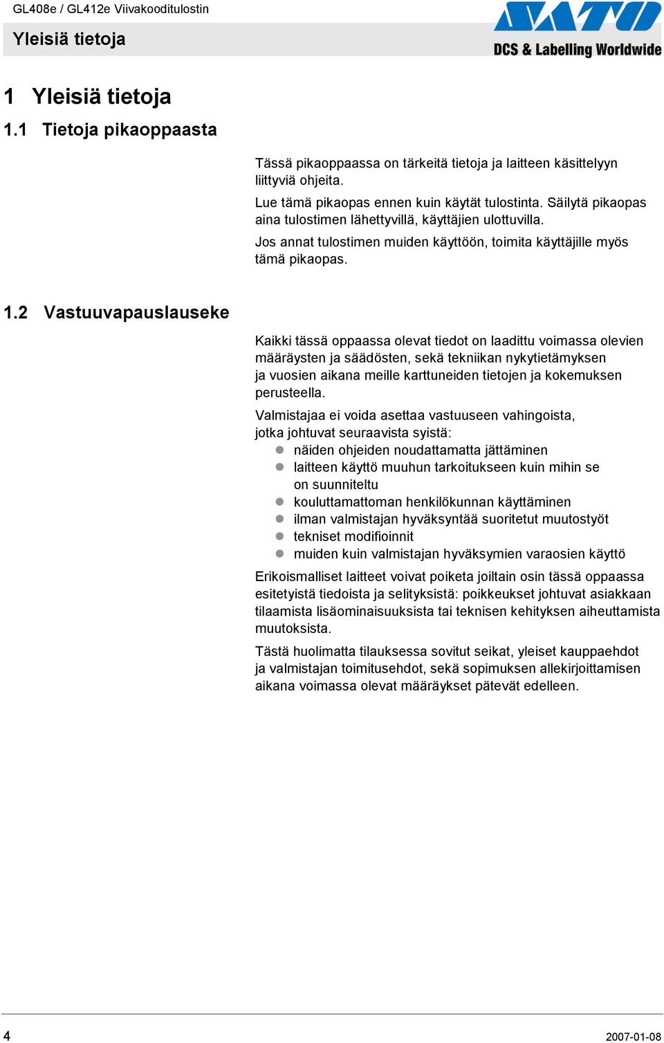 2 Vastuuvapauslauseke Kaikki tässä oppaassa olevat tiedot on laadittu voimassa olevien määräysten ja säädösten, sekä tekniikan nykytietämyksen ja vuosien aikana meille karttuneiden tietojen ja