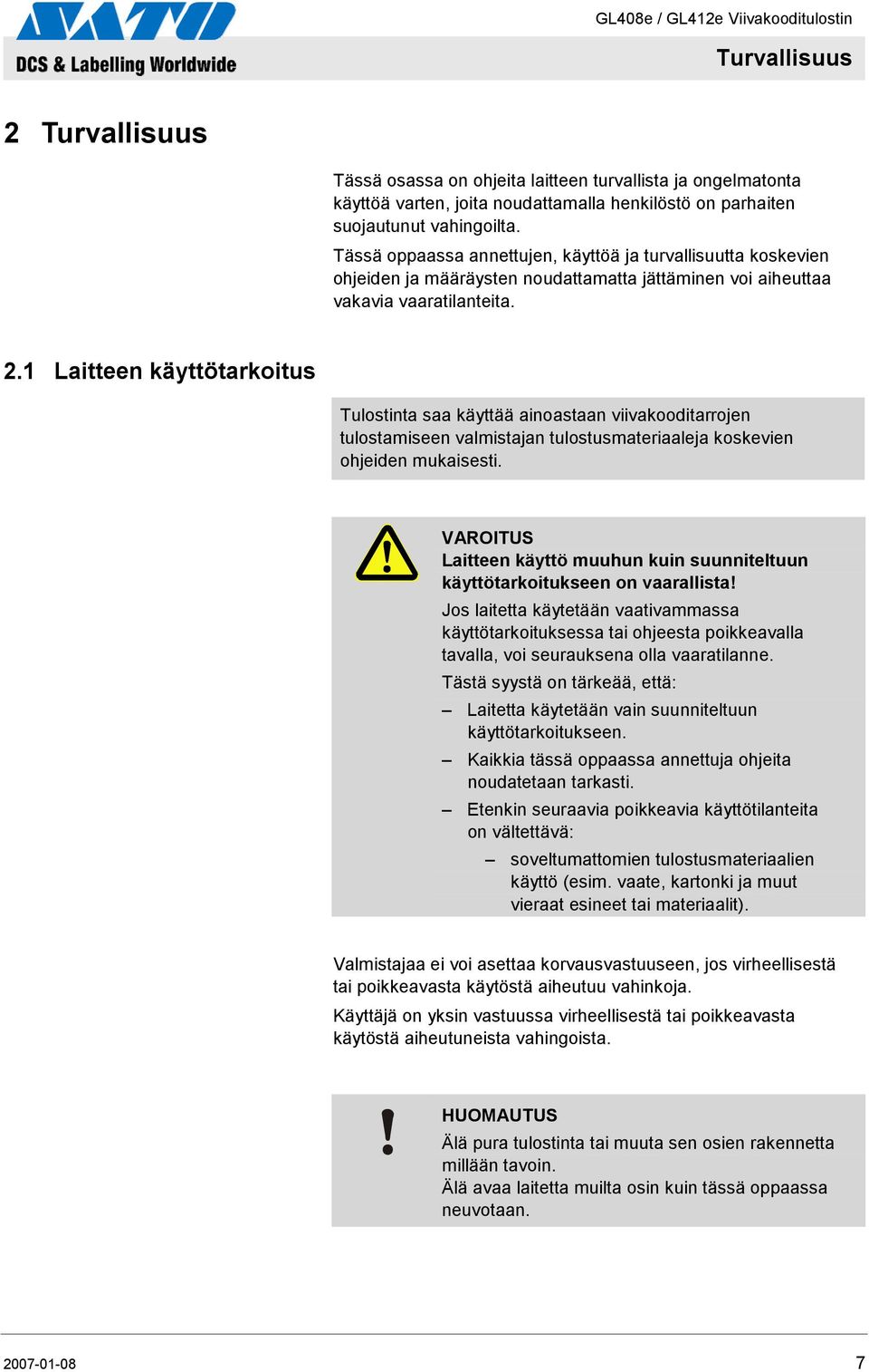 1 Laitteen käyttötarkoitus Tulostinta saa käyttää ainoastaan viivakooditarrojen tulostamiseen valmistajan tulostusmateriaaleja koskevien ohjeiden mukaisesti.