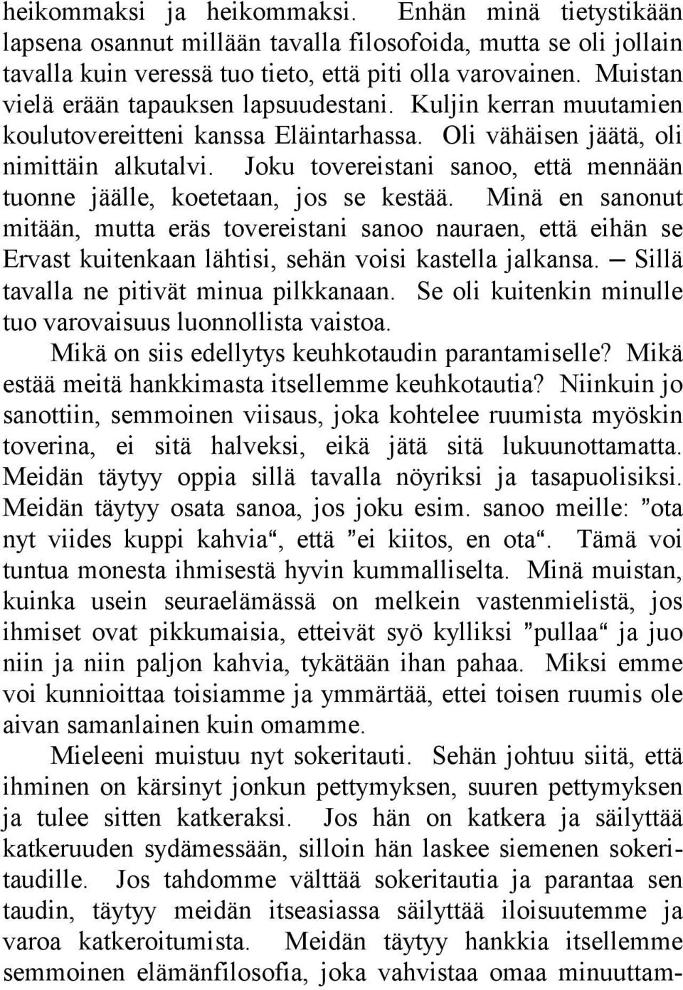 Joku tovereistani sanoo, että mennään tuonne jäälle, koetetaan, jos se kestää.