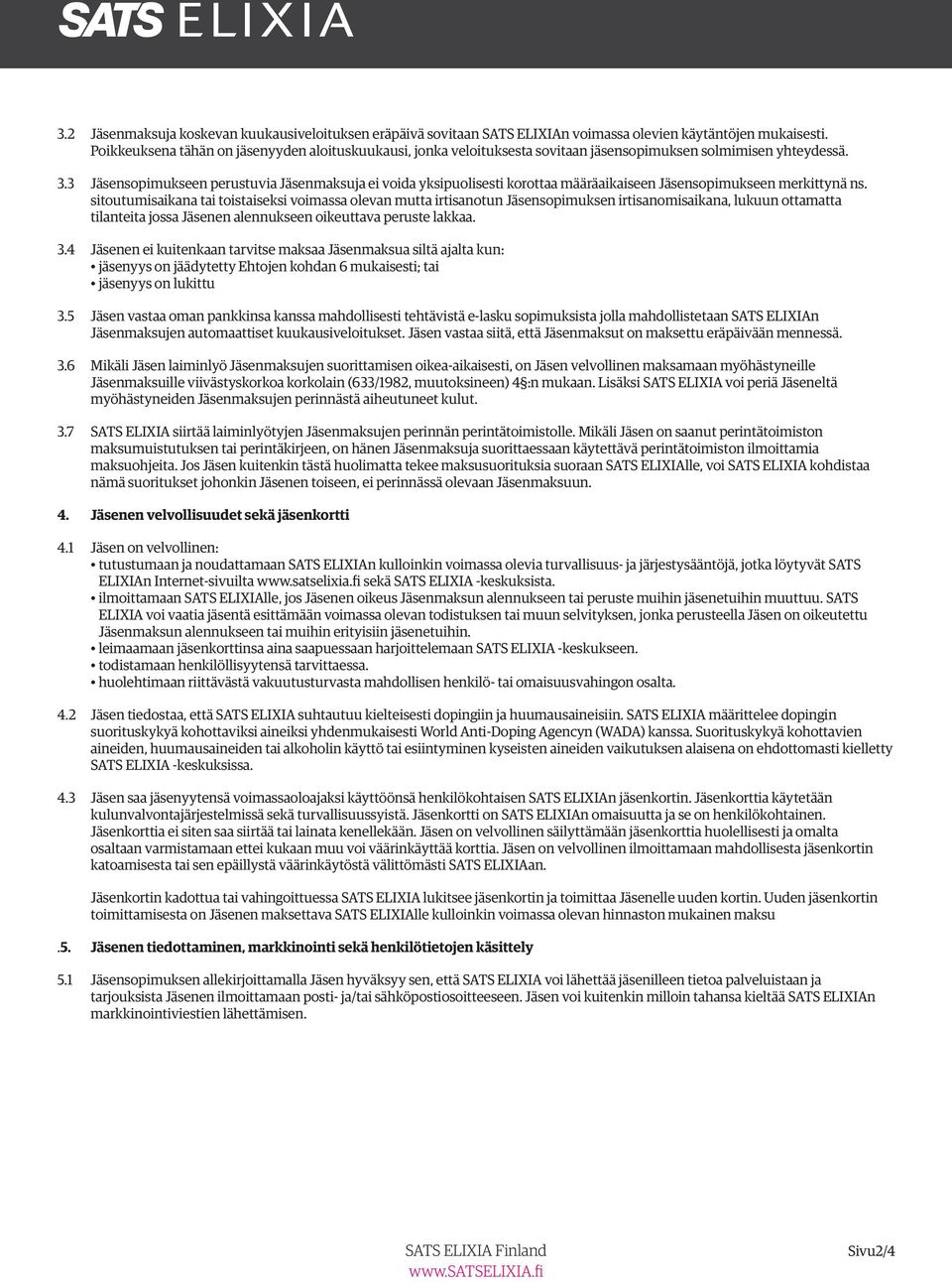 3 Jäsensopimukseen perustuvia Jäsenmaksuja ei voida yksipuolisesti korottaa määräaikaiseen Jäsensopimukseen merkittynä ns.