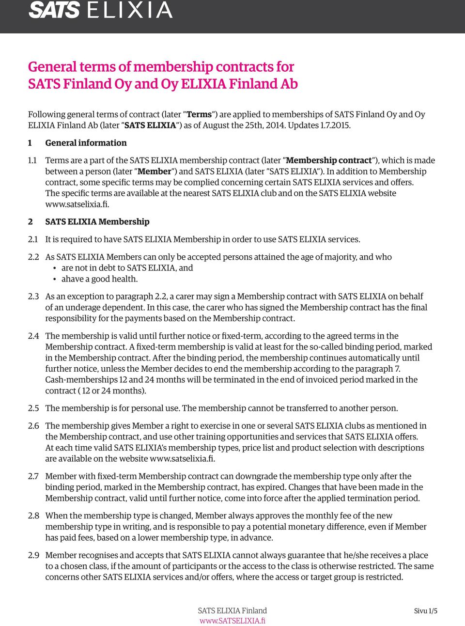 1 Terms are a part of the SATS ELIXIA membership contract (later Membership contract ), which is made between a person (later Member ) and SATS ELIXIA (later SATS ELIXIA ).