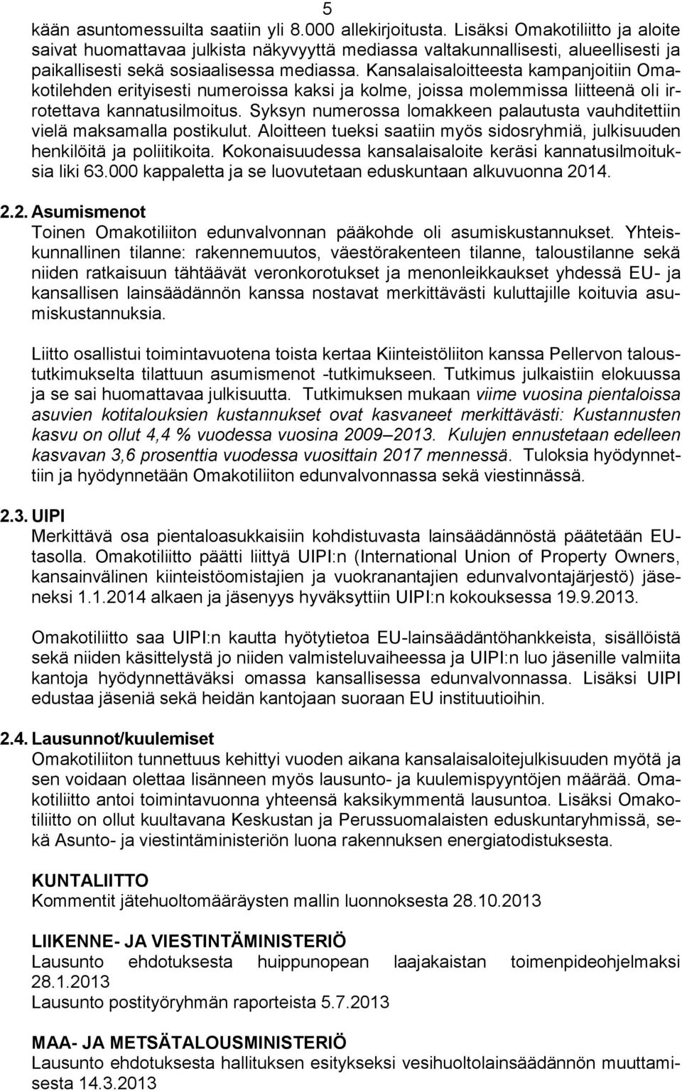 Kansalaisaloitteesta kampanjoitiin Omakotilehden erityisesti numeroissa kaksi ja kolme, joissa molemmissa liitteenä oli irrotettava kannatusilmoitus.