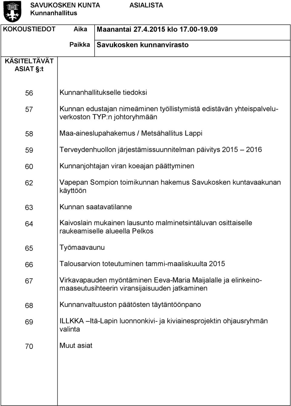 yhteispalveluverkoston TYP:n johtoryhmään Maa-aineslupahakemus / Metsähallitus Lappi Terveydenhuollon järjestämissuunnitelman päivitys 2015 2016 Kunnanjohtajan viran koeajan päättyminen Vapepan