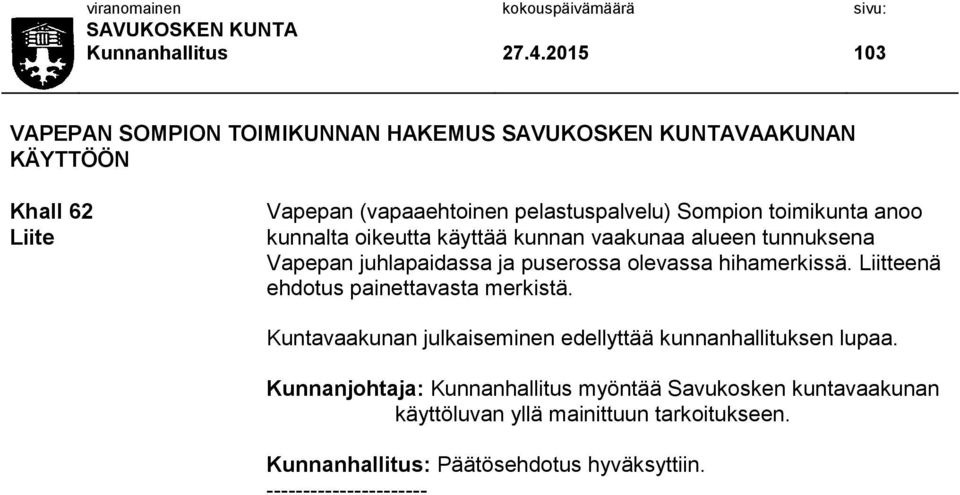 anoo kunnalta oikeutta käyttää kunnan vaakunaa alueen tunnuksena Vapepan juhlapaidassa ja puserossa olevassa hihamerkissä.