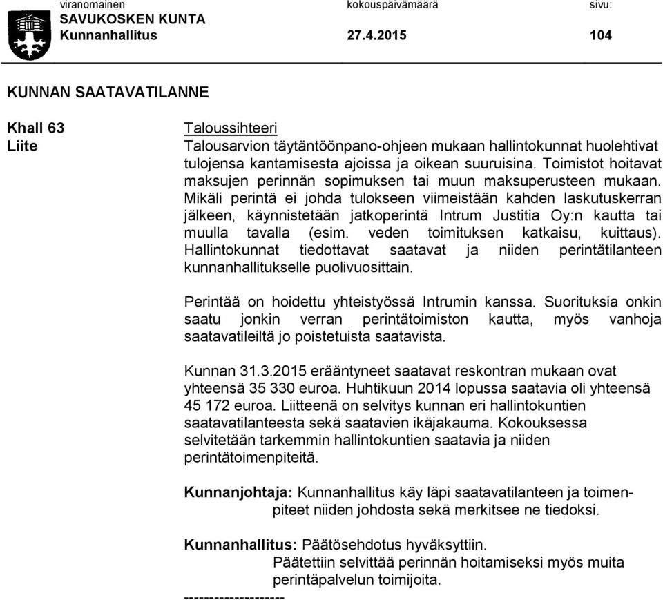 Toimistot hoitavat maksujen perinnän sopimuksen tai muun maksuperusteen mukaan.