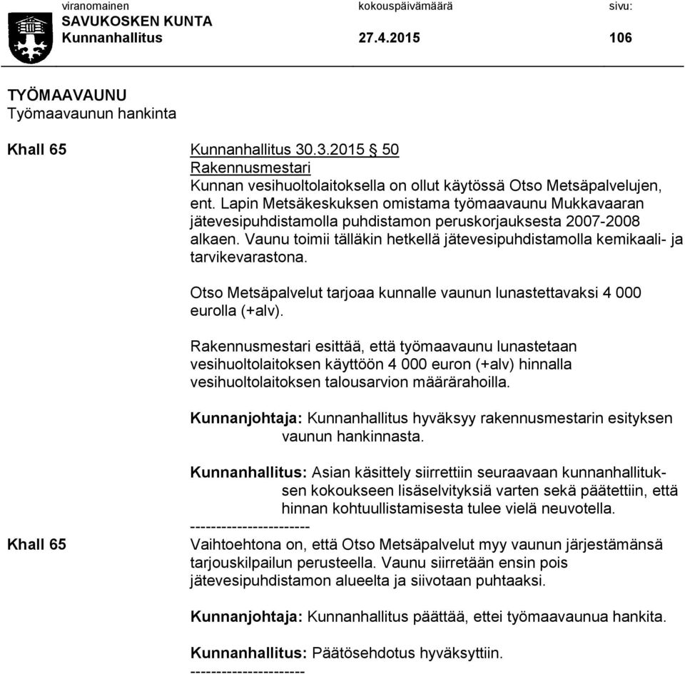Vaunu toimii tälläkin hetkellä jätevesipuhdistamolla kemikaali- ja tarvikevarastona. Otso Metsäpalvelut tarjoaa kunnalle vaunun lunastettavaksi 4 000 eurolla (+alv).