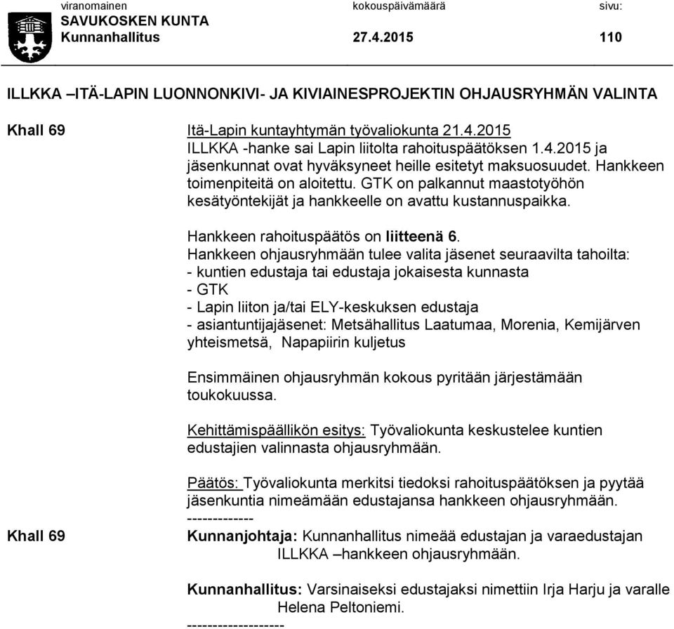 Hankkeen rahoituspäätös on liitteenä 6.