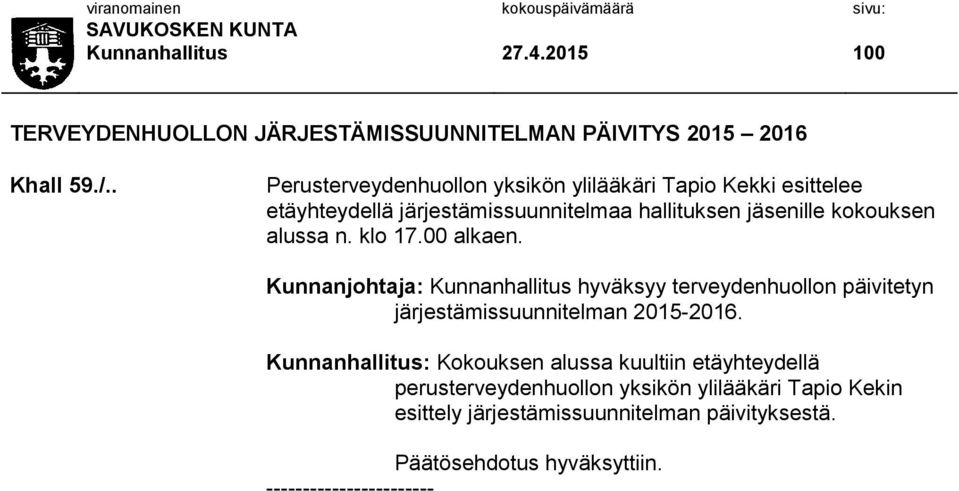 klo 17.00 alkaen. Kunnanjohtaja: Kunnanhallitus hyväksyy terveydenhuollon päivitetyn järjestämissuunnitelman 2015-2016.