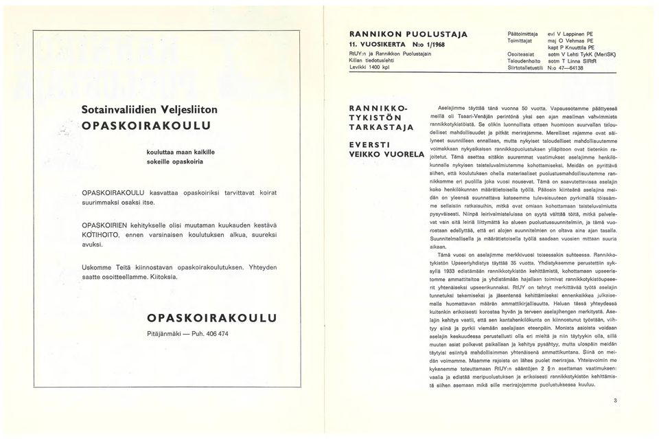 TykK (MeriSK) Taloudenhoito sotm T Linna SIRtR Siirtota11etustiIi N:o 47 64138 Sotainvalidien Veljesliiton O PAS KOI RAKO U LU kouluttaa maan kaikille sokeille opaskoiria OPASKOIRAKOULU kasvattaa