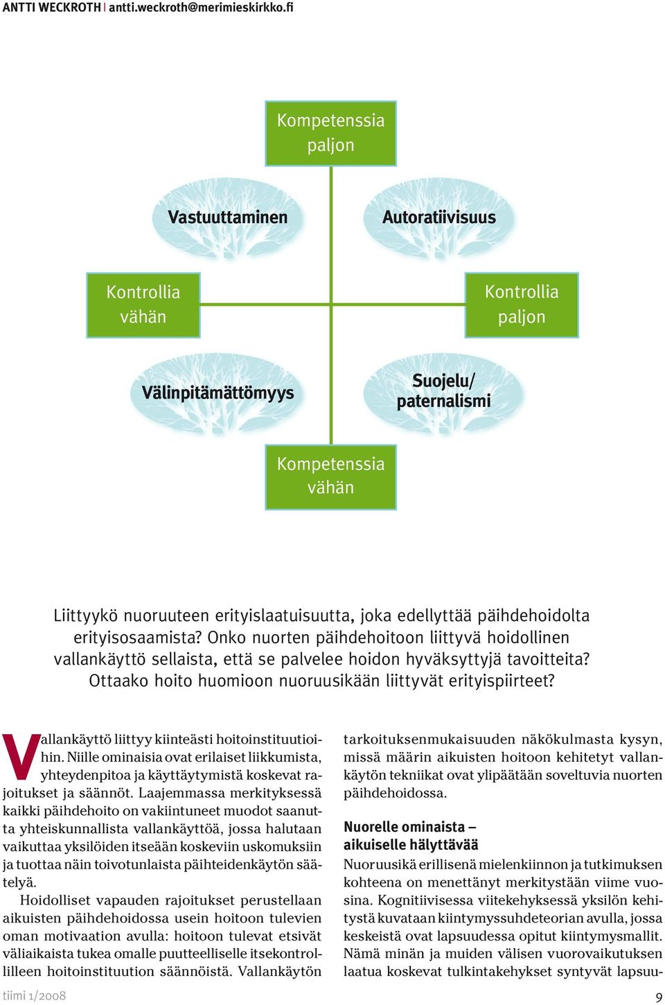 edellyttää päihdehoidolta erityisosaamista? Onko nuorten päihdehoitoon liittyvä hoidollinen vallankäyttö sellaista, että se palvelee hoidon hyväksyttyjä tavoitteita?