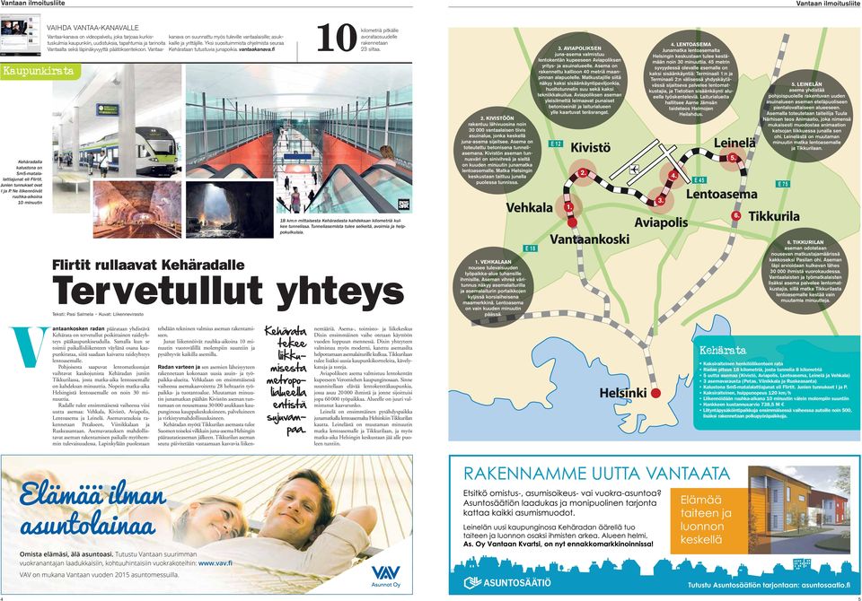 läpinäkyvyyttä päätöksentekoon. Vantaakanava on suunnattu myös tuleville vantaalaisille; asukkaille ja yrittäjille. Yksi suosituimmista ohjelmista seuraa Kehärataan tutustuvia junapoikia.