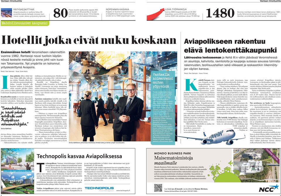 NOPEIMMIN KASVAVA Aviapolis on Suomen nopeimmin kasvava työpaikka-alue myös osaamisintensiivisten eli ns. KIBS-työpaikkojen osalta.