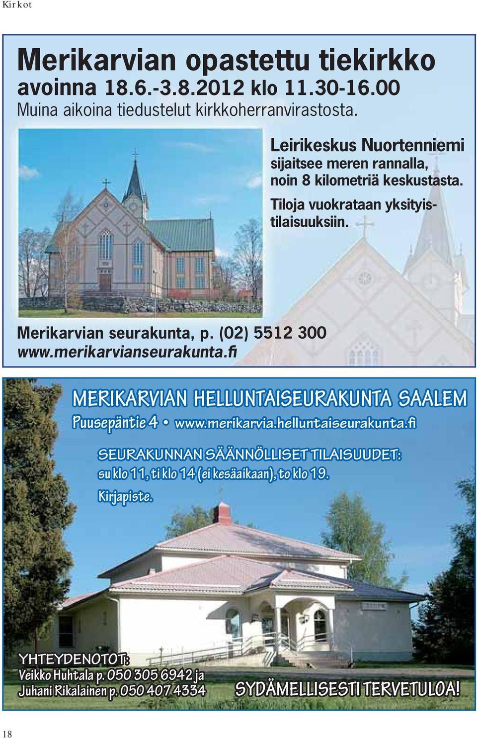 (02) 5512 300 www.merikarvianseurakunta.fi MERIKARVIAN HELLUNTAISEURAKUNTA SAALEM Puusepäntie 4 www.merikarvia.helluntaiseurakunta.