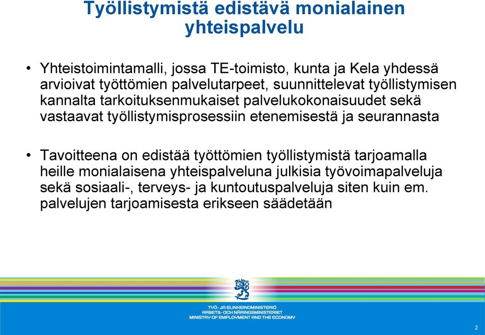 työllistymisprosessiin etenemisestä ja seurannasta Tavoitteena on edistää työttömien työllistymistä tarjoamalla heille monialaisena