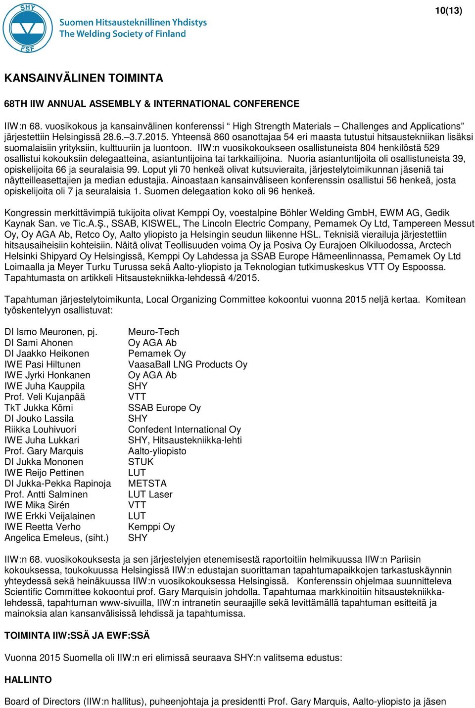 Yhteensä 860 osanottajaa 54 eri maasta tutustui hitsaustekniikan lisäksi suomalaisiin yrityksiin, kulttuuriin ja luontoon.