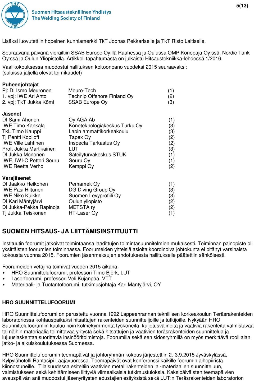 Artikkeli tapahtumasta on julkaistu Hitsaustekniikka-lehdessä 1/2016.