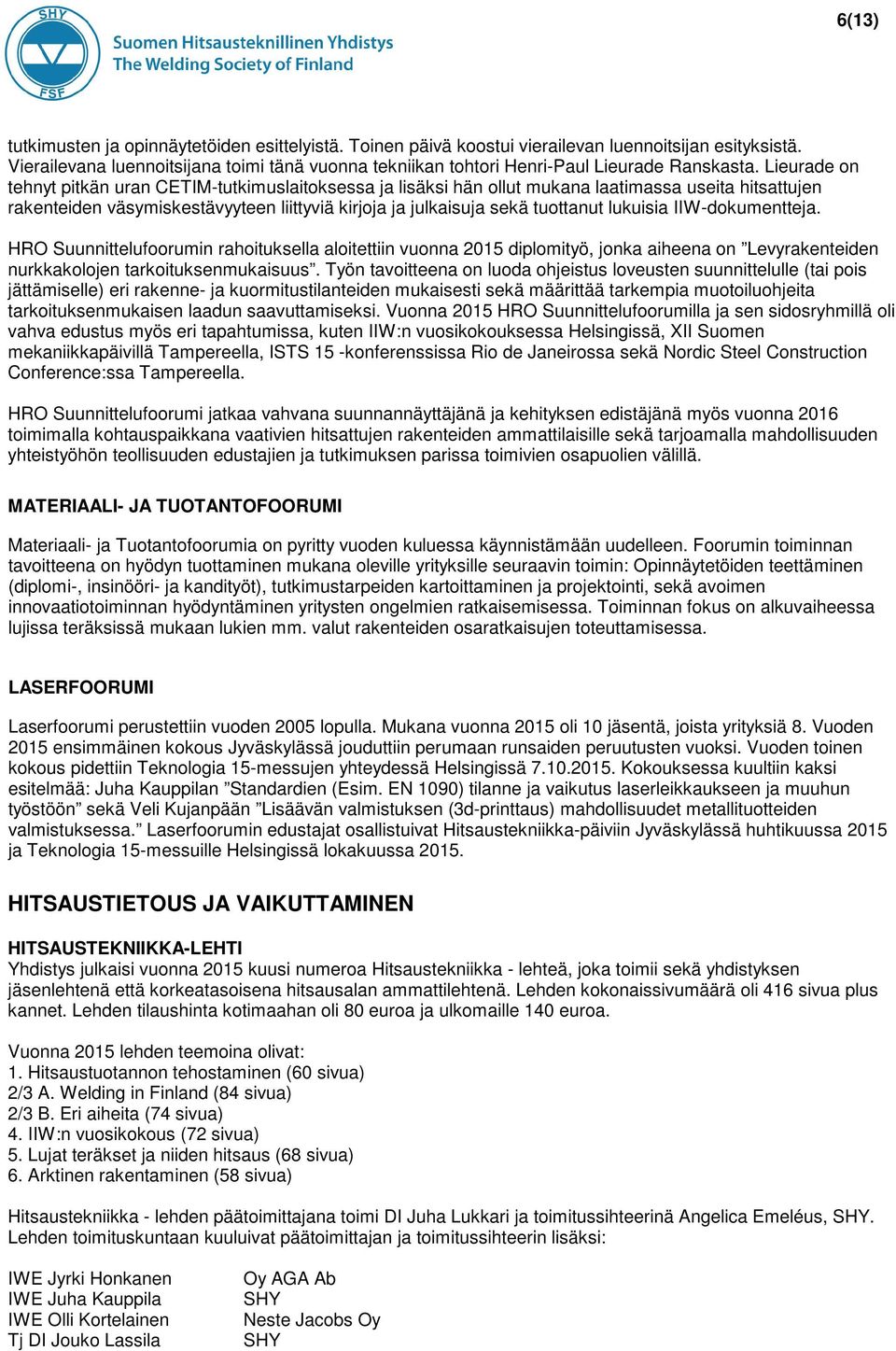 Lieurade on tehnyt pitkän uran CETIM-tutkimuslaitoksessa ja lisäksi hän ollut mukana laatimassa useita hitsattujen rakenteiden väsymiskestävyyteen liittyviä kirjoja ja julkaisuja sekä tuottanut