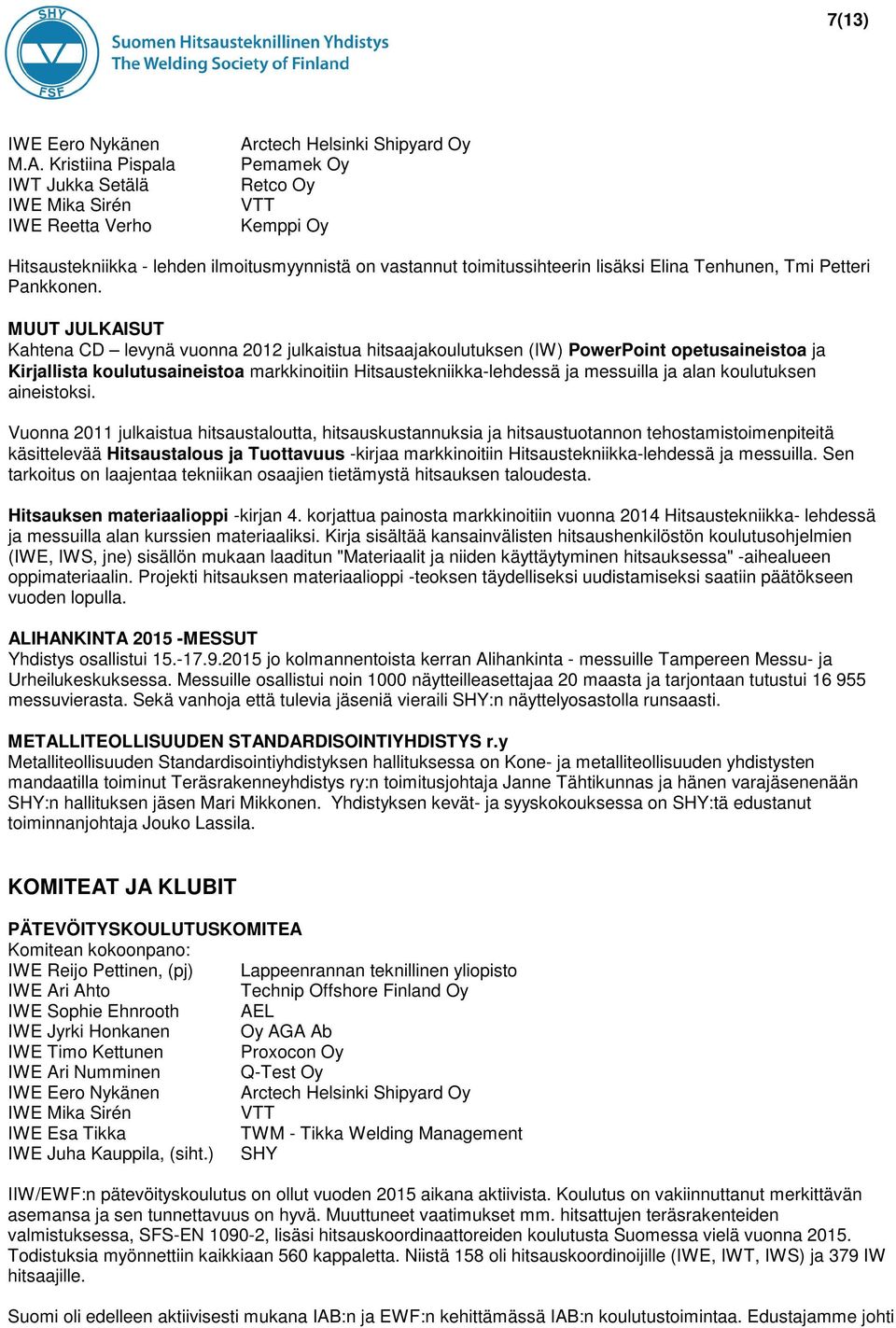 toimitussihteerin lisäksi Elina Tenhunen, Tmi Petteri Pankkonen.