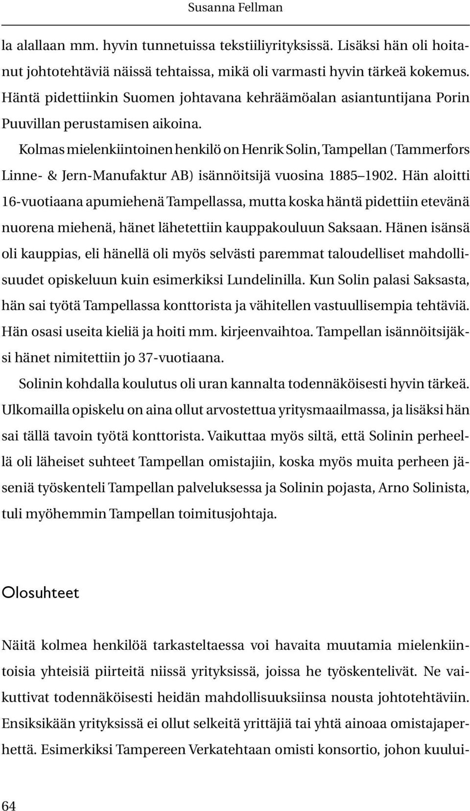 Kolmas mielenkiintoinen henkilö on Henrik Solin, Tampellan (Tammerfors Linne- & Jern-Manufaktur AB) isännöitsijä vuosina 1885 1902.