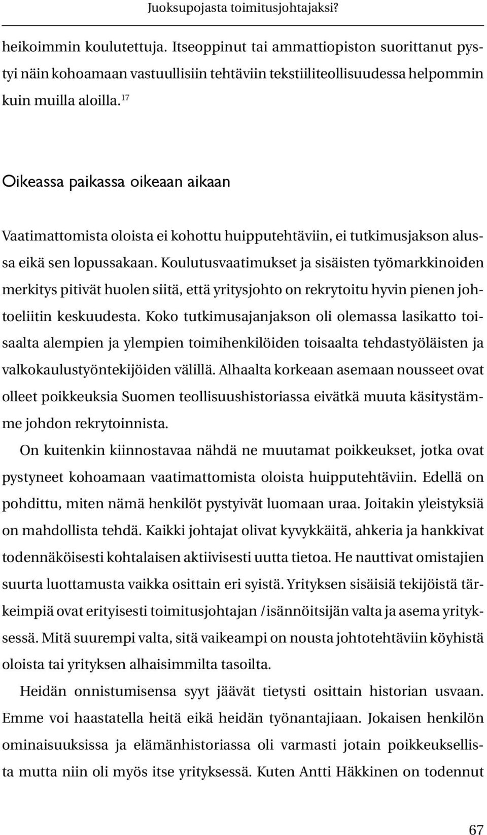 17 Oikeassa paikassa oikeaan aikaan Vaatimattomista oloista ei kohottu huipputehtäviin, ei tutkimusjakson alussa eikä sen lopussakaan.