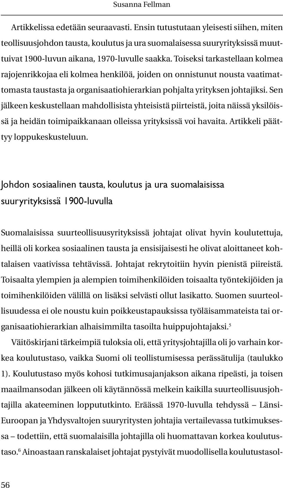 Sen jälkeen keskustellaan mahdollisista yhteisistä piirteistä, joita näissä yksilöissä ja heidän toimipaikkanaan olleissa yrityksissä voi havaita. Artikkeli päättyy loppukeskusteluun.