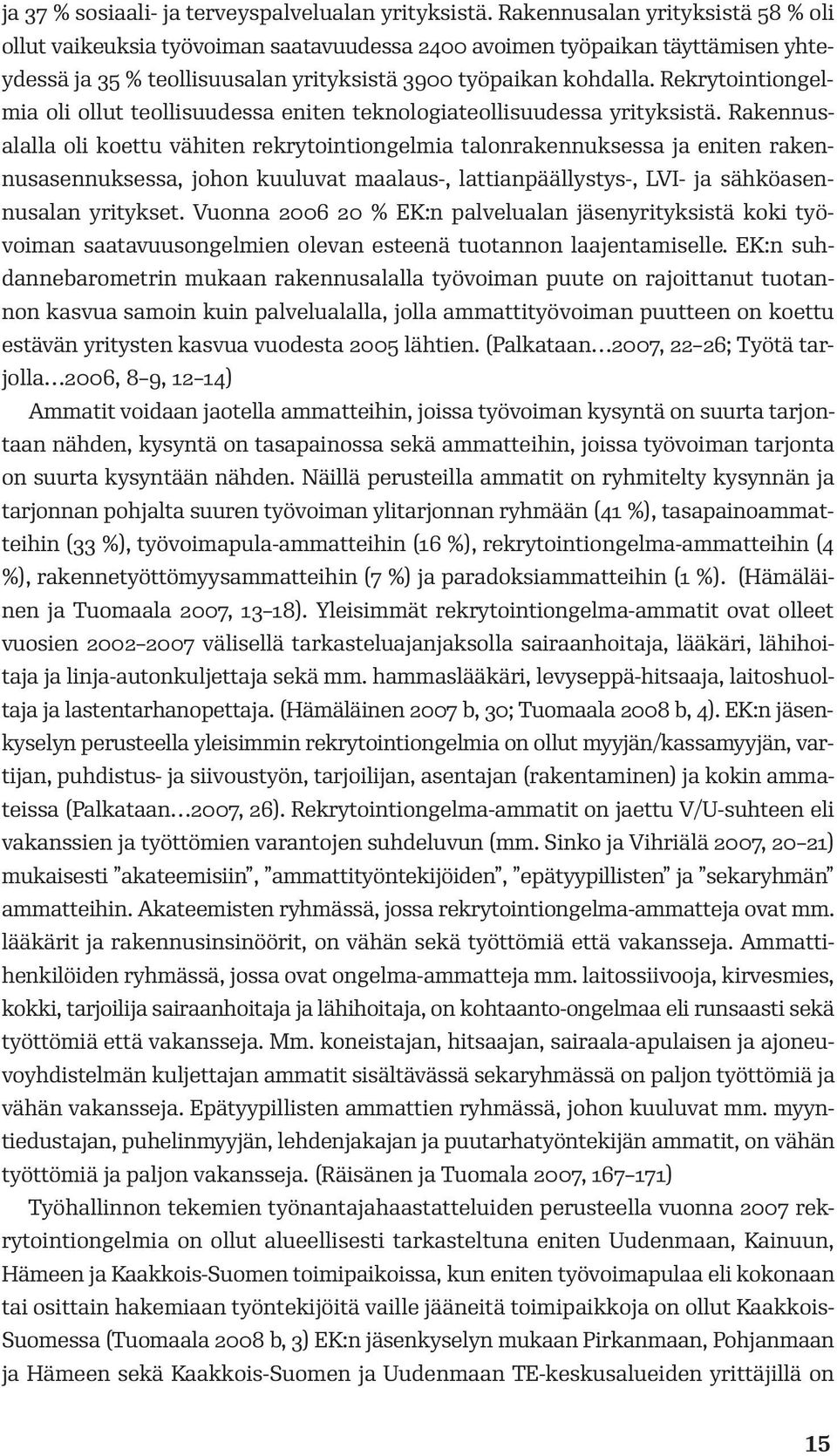 Rekrytointiongelmia oli ollut teollisuudessa eniten teknologiateollisuudessa yrityksistä.