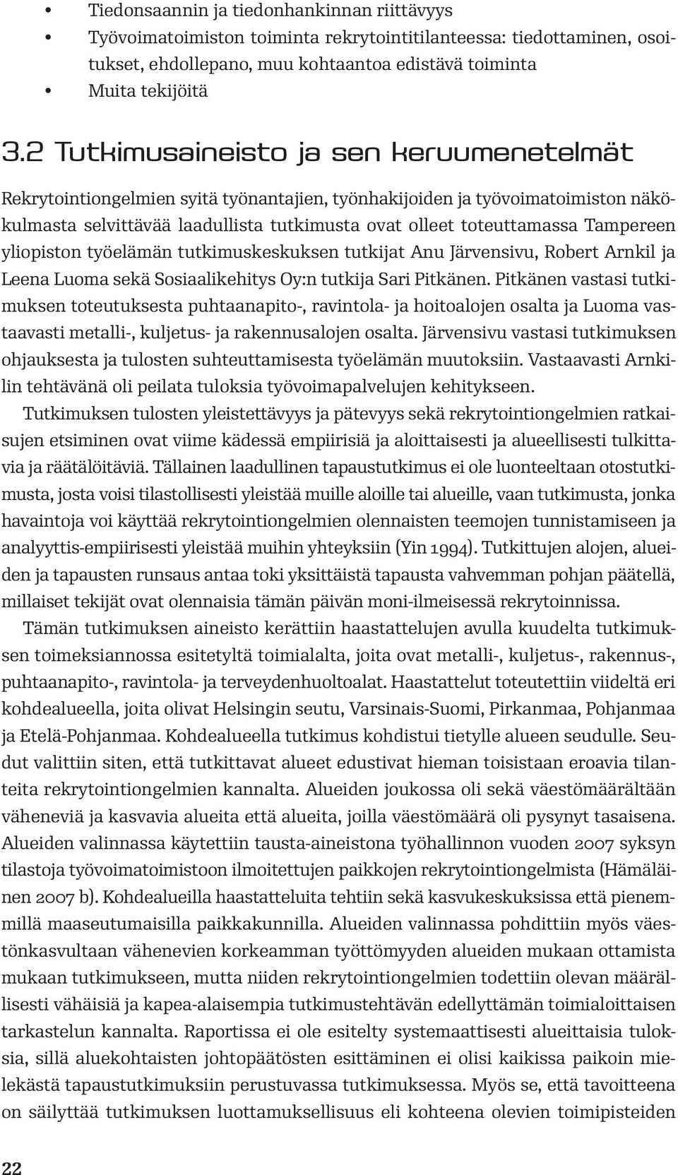 Tampereen yliopiston työelämän tutkimuskeskuksen tutkijat Anu Järvensivu, Robert Arnkil ja Leena Luoma sekä Sosiaalikehitys Oy:n tutkija Sari Pitkänen.