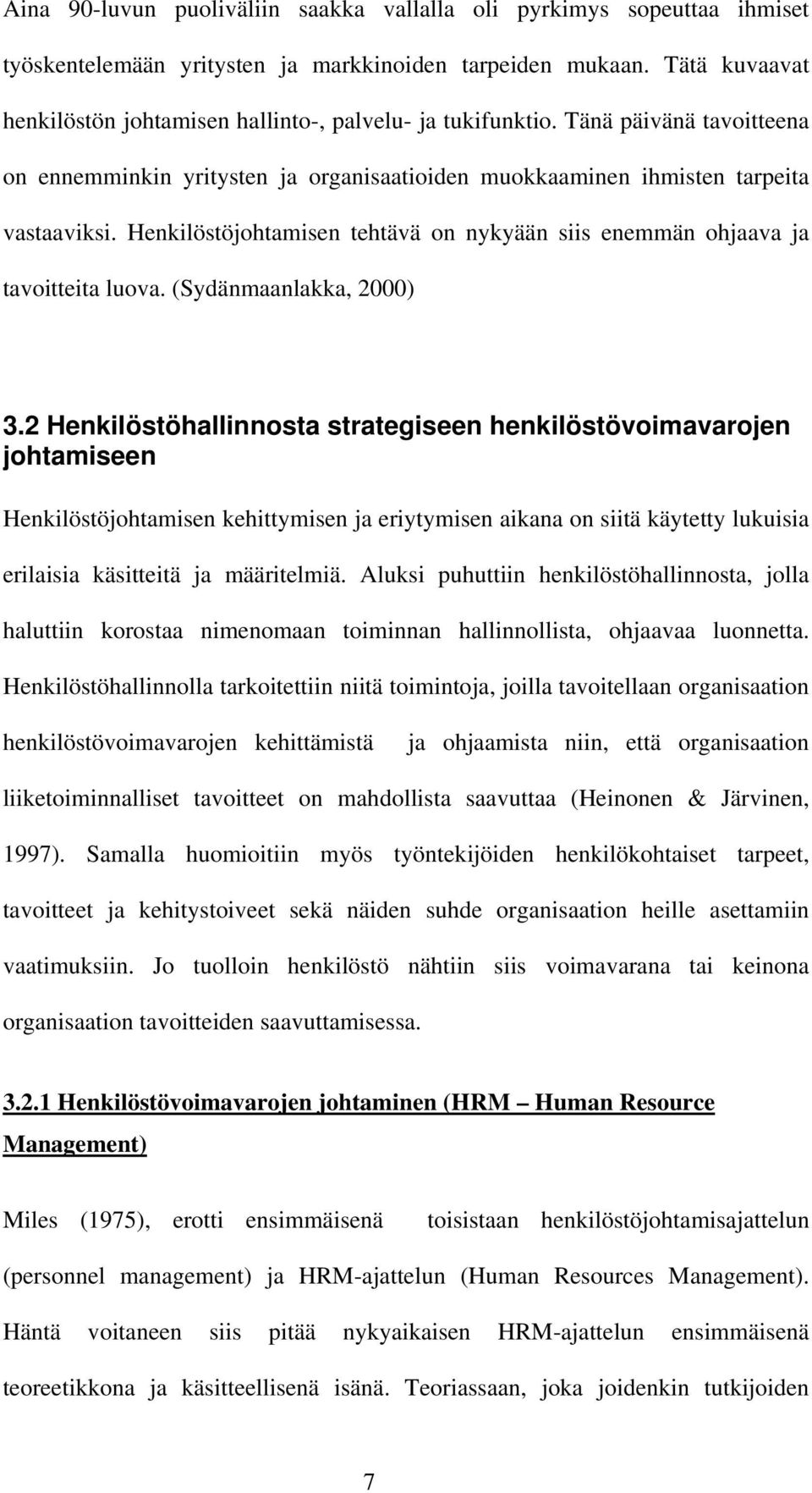 Henkilöstöjohtamisen tehtävä on nykyään siis enemmän ohjaava ja tavoitteita luova. (Sydänmaanlakka, 2000) 3.