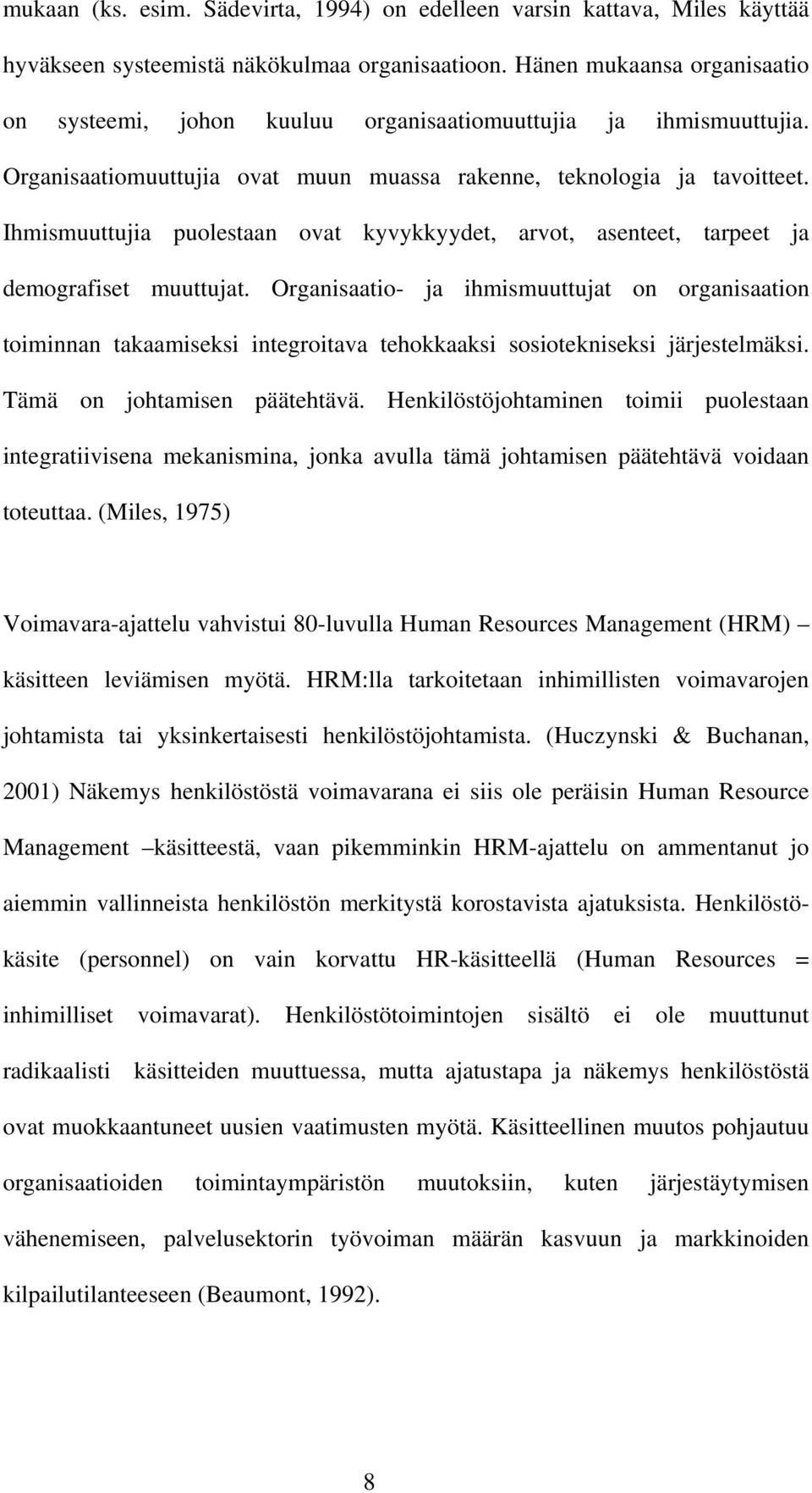 Ihmismuuttujia puolestaan ovat kyvykkyydet, arvot, asenteet, tarpeet ja demografiset muuttujat.