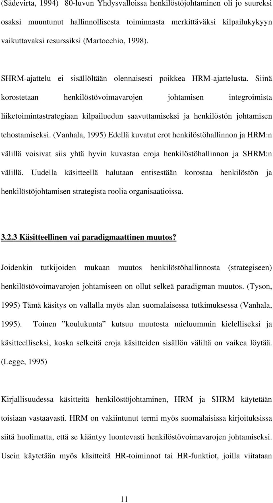 Siinä korostetaan henkilöstövoimavarojen johtamisen integroimista liiketoimintastrategiaan kilpailuedun saavuttamiseksi ja henkilöstön johtamisen tehostamiseksi.