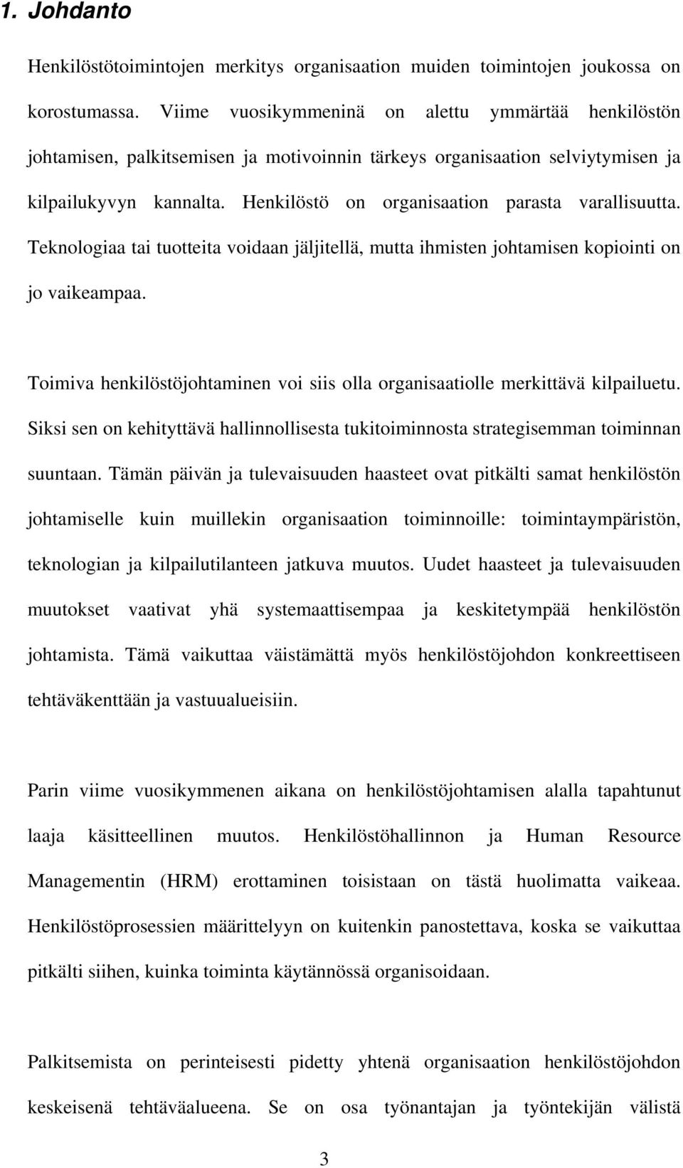 Henkilöstö on organisaation parasta varallisuutta. Teknologiaa tai tuotteita voidaan jäljitellä, mutta ihmisten johtamisen kopiointi on jo vaikeampaa.