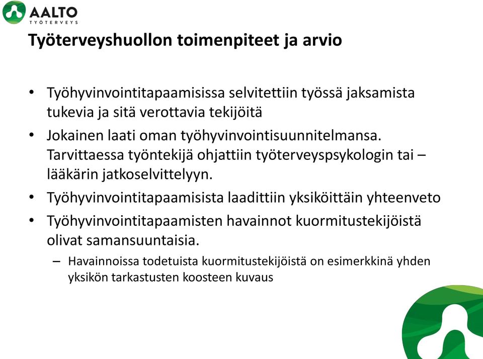 Tarvittaessa työntekijä ohjattiin työterveyspsykologin tai lääkärin jatkoselvittelyyn.