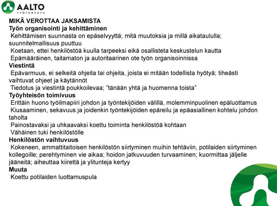 hyötyä; tiheästi vaihtuvat ohjeet ja käytännöt Tiedotus ja viestintä poukkoilevaa; tänään yhtä ja huomenna toista Työyhteisön toimivuus Erittäin huono työilmapiiri johdon ja työntekijöiden välillä,