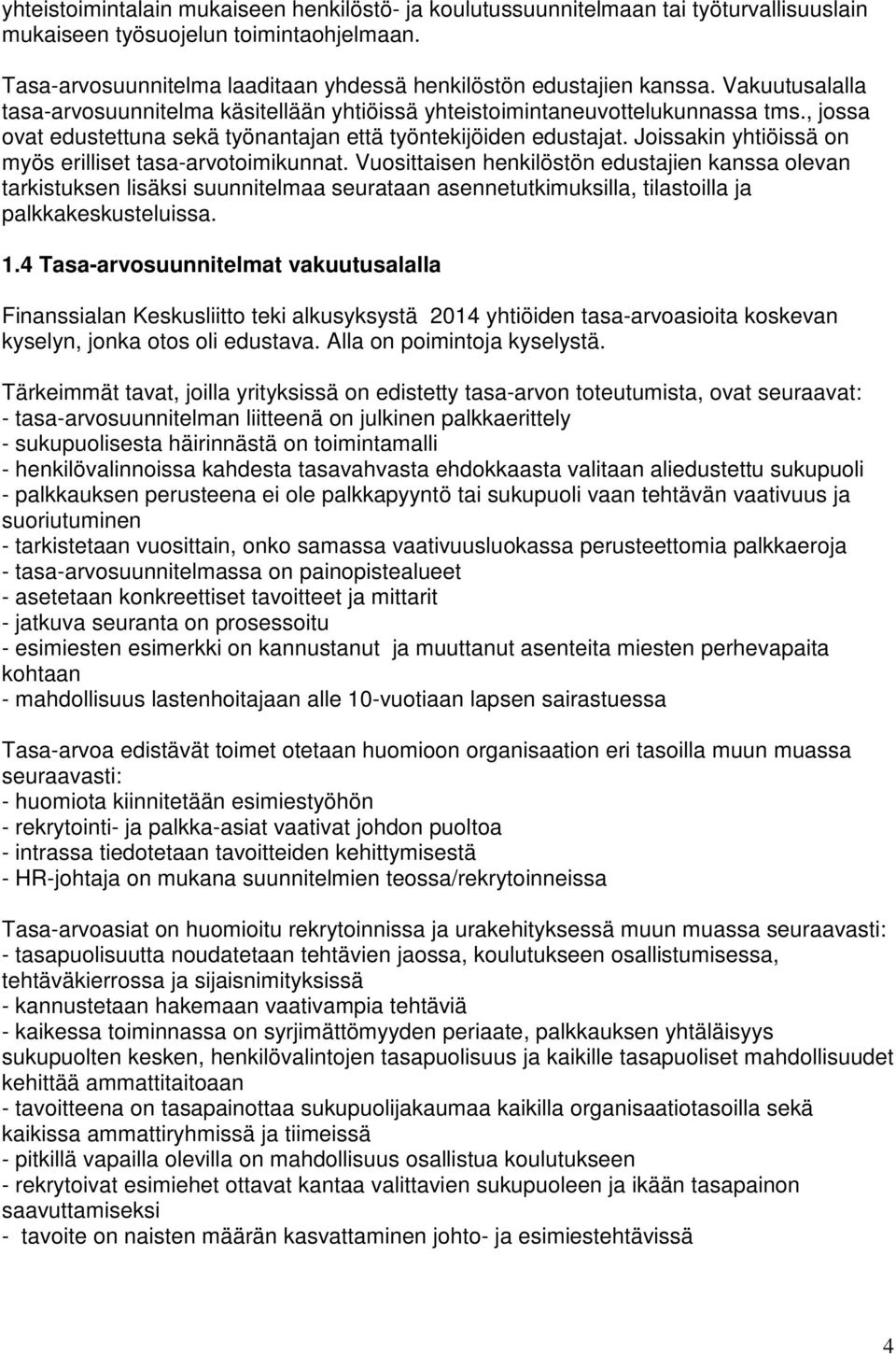 Joissakin yhtiöissä on myös erilliset tasa-arvotoimikunnat.