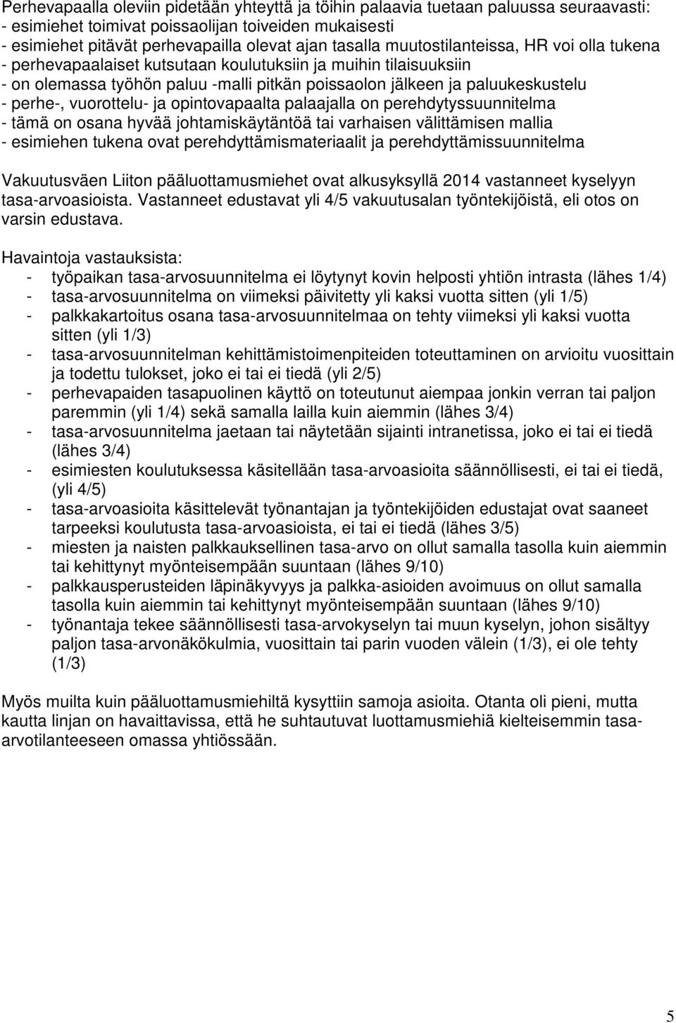 vuorottelu- ja opintovapaalta palaajalla on perehdytyssuunnitelma - tämä on osana hyvää johtamiskäytäntöä tai varhaisen välittämisen mallia - esimiehen tukena ovat perehdyttämismateriaalit ja