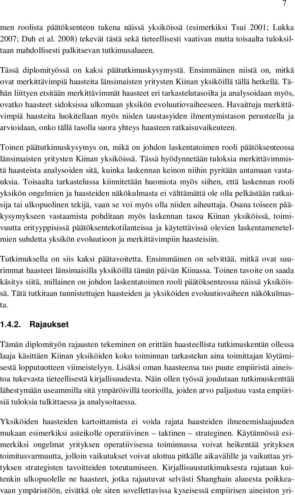 Ensimmäinen niistä on, mitkä ovat merkittävimpiä haasteita länsimaisten yritysten Kiinan yksiköillä tällä hetkellä.