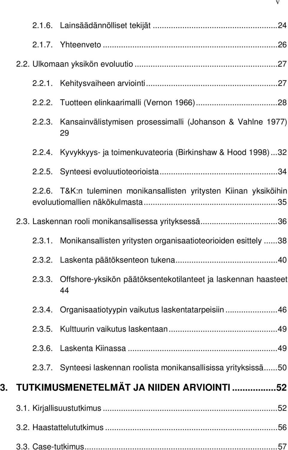 T&K:n tuleminen monikansallisten yritysten Kiinan yksiköihin evoluutiomallien näkökulmasta... 35 2.3. Laskennan rooli monikansallisessa yrityksessä... 36 2.3.1.