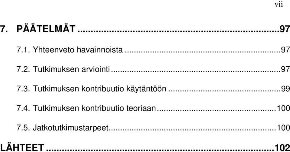 Tutkimuksen kontribuutio käytäntöön... 99 7.4.