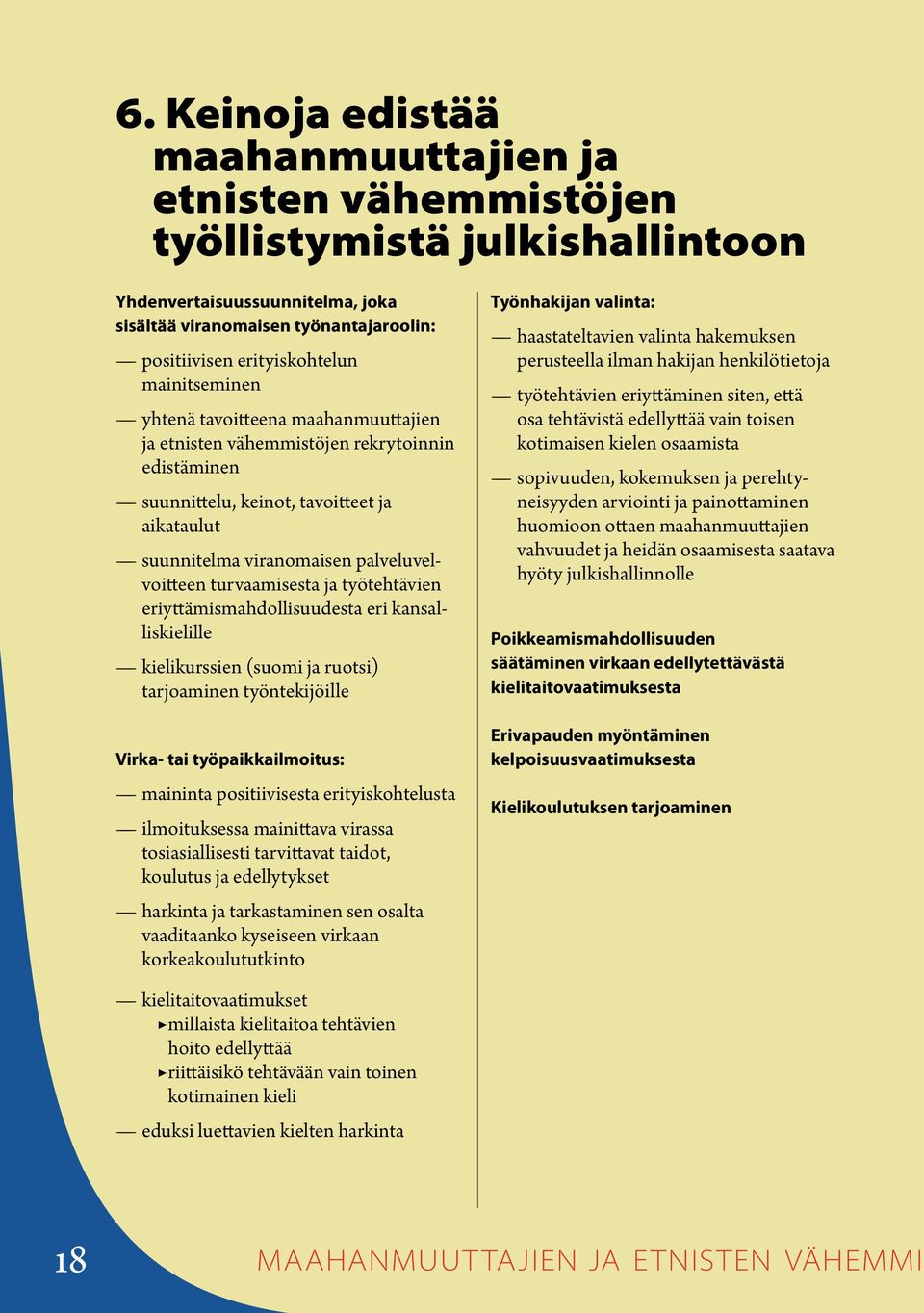 turvaamisesta ja työtehtävien eriyttämismahdollisuudesta eri kansalliskielille kielikurssien (suomi ja ruotsi) tarjoaminen työntekijöille Virka- tai työpaikkailmoitus: maininta positiivisesta