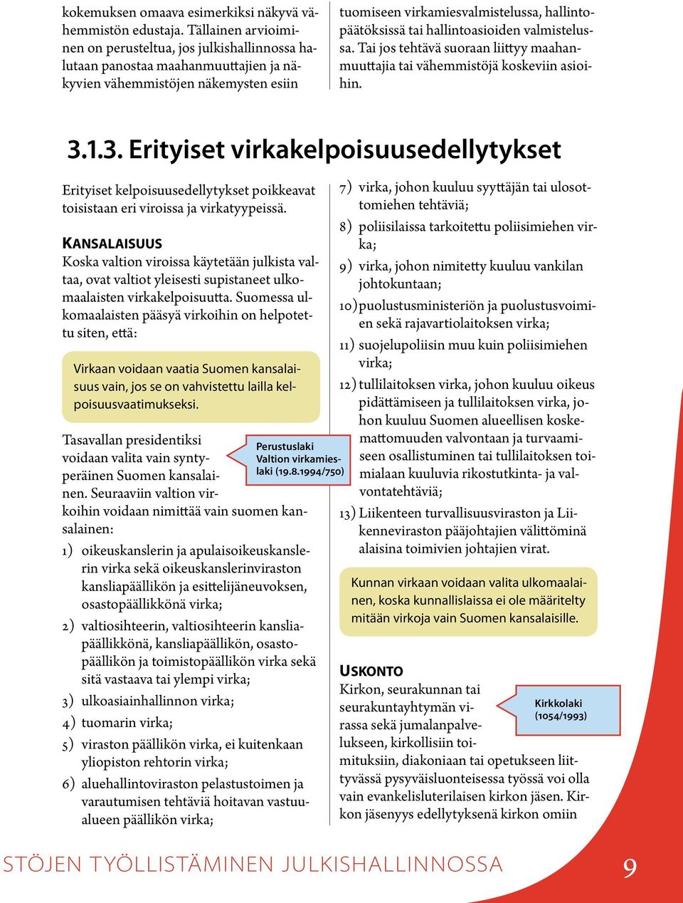 hallintoasioiden valmistelussa. Tai jos tehtävä suoraan liittyy maahanmuuttajia tai vähemmistöjä koskeviin asioihin. 3.