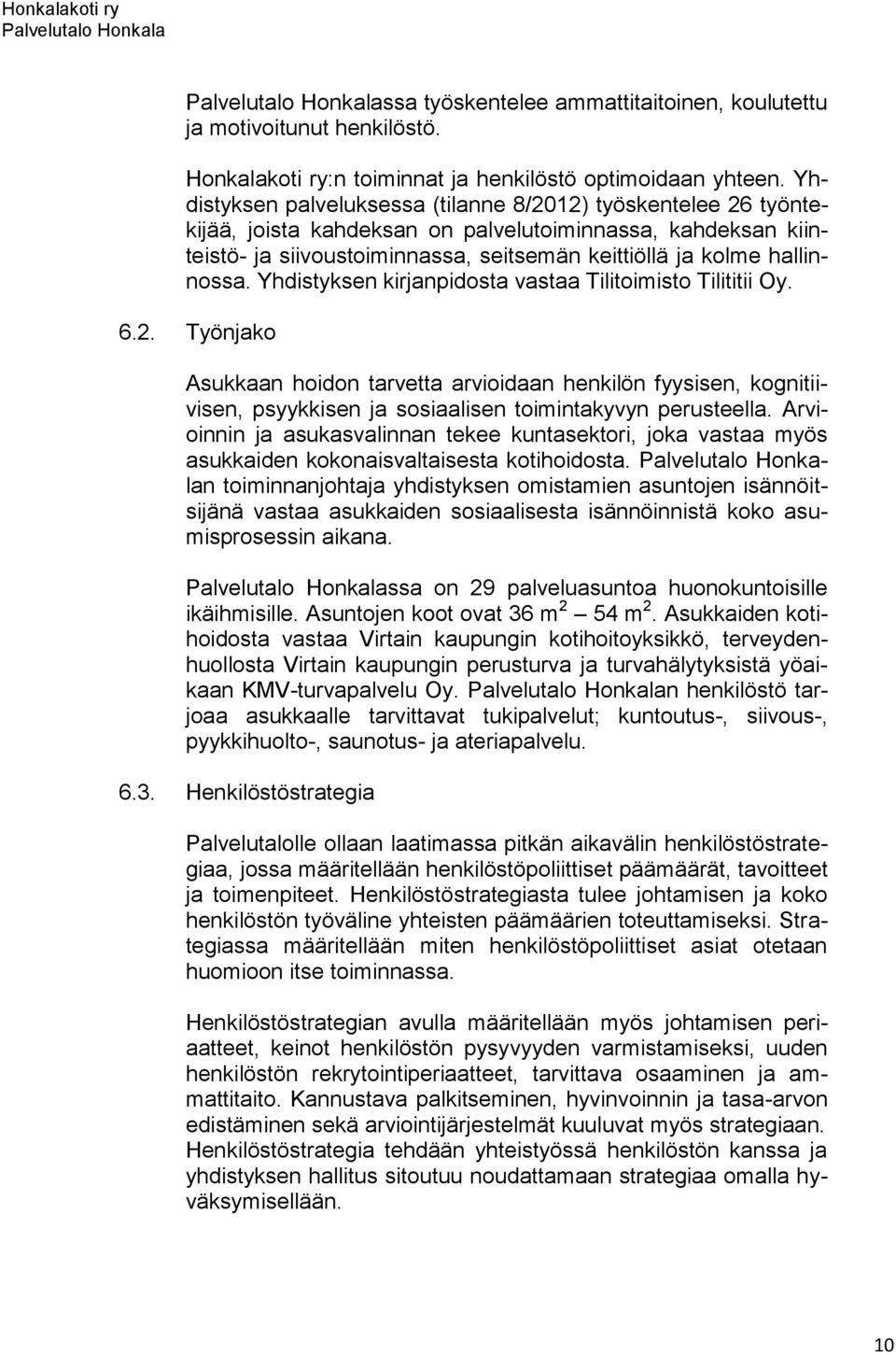 Yhdistyksen kirjanpidosta vastaa Tilitoimisto Tilititii Oy. 6.2. Työnjako Asukkaan hoidon tarvetta arvioidaan henkilön fyysisen, kognitiivisen, psyykkisen ja sosiaalisen toimintakyvyn perusteella.