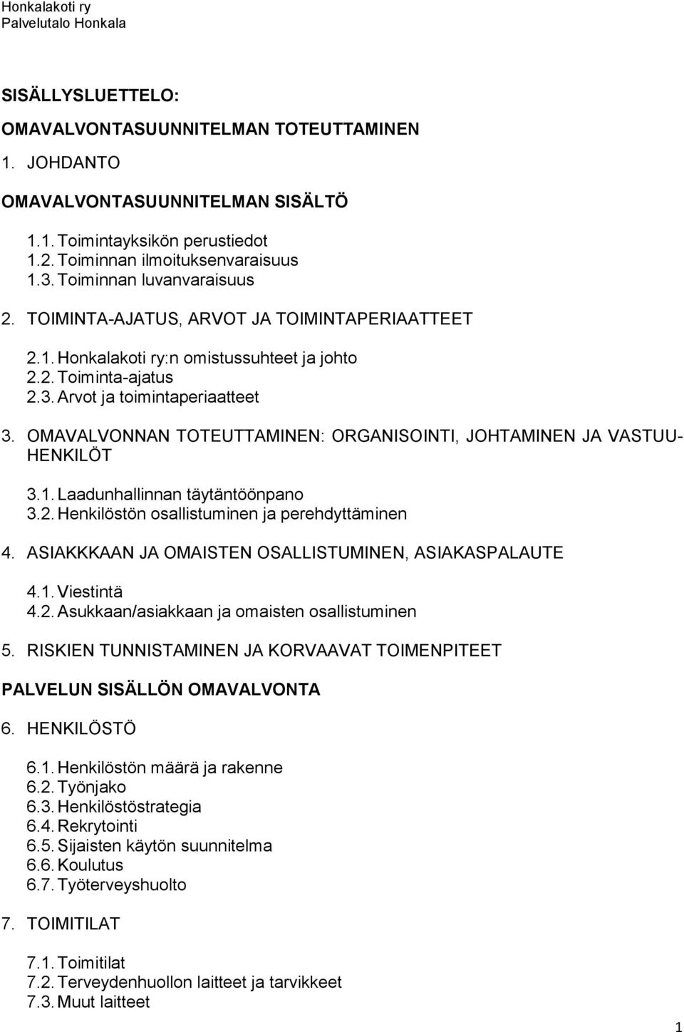 OMAVALVONNAN TOTEUTTAMINEN: ORGANISOINTI, JOHTAMINEN JA VASTUU- HENKILÖT 3.1. Laadunhallinnan täytäntöönpano 3.2. Henkilöstön osallistuminen ja perehdyttäminen 4.