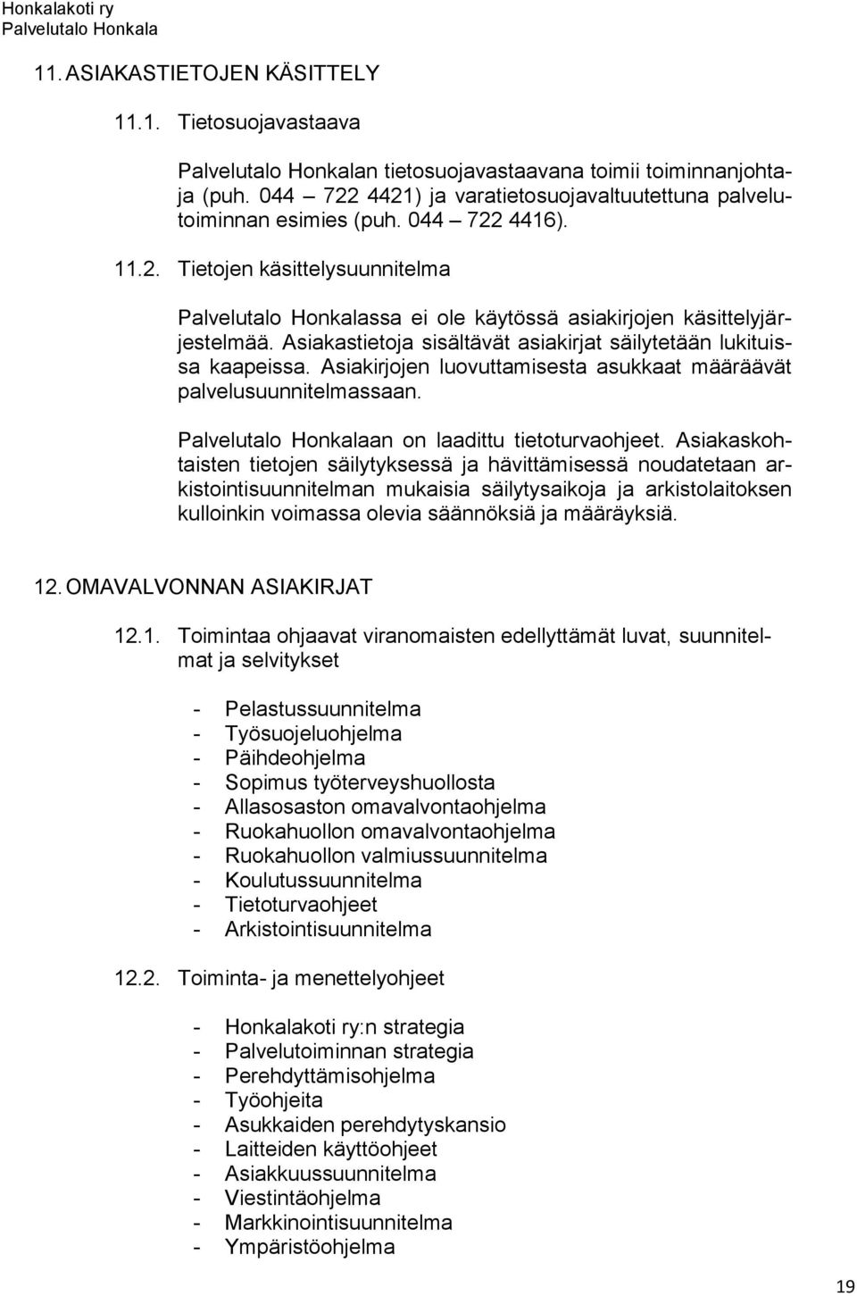 Asiakirjojen luovuttamisesta asukkaat määräävät palvelusuunnitelmassaan. an on laadittu tietoturvaohjeet.