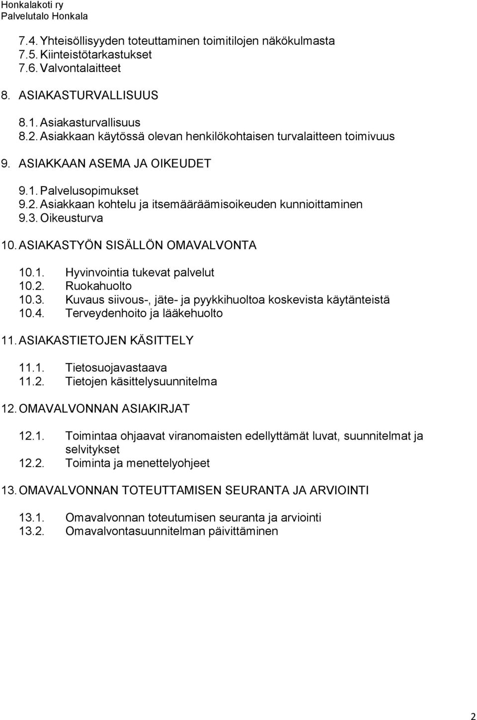 Oikeusturva 10. ASIAKASTYÖN SISÄLLÖN OMAVALVONTA 10.1. Hyvinvointia tukevat palvelut 10.2. Ruokahuolto 10.3. Kuvaus siivous-, jäte- ja pyykkihuoltoa koskevista käytänteistä 10.4.