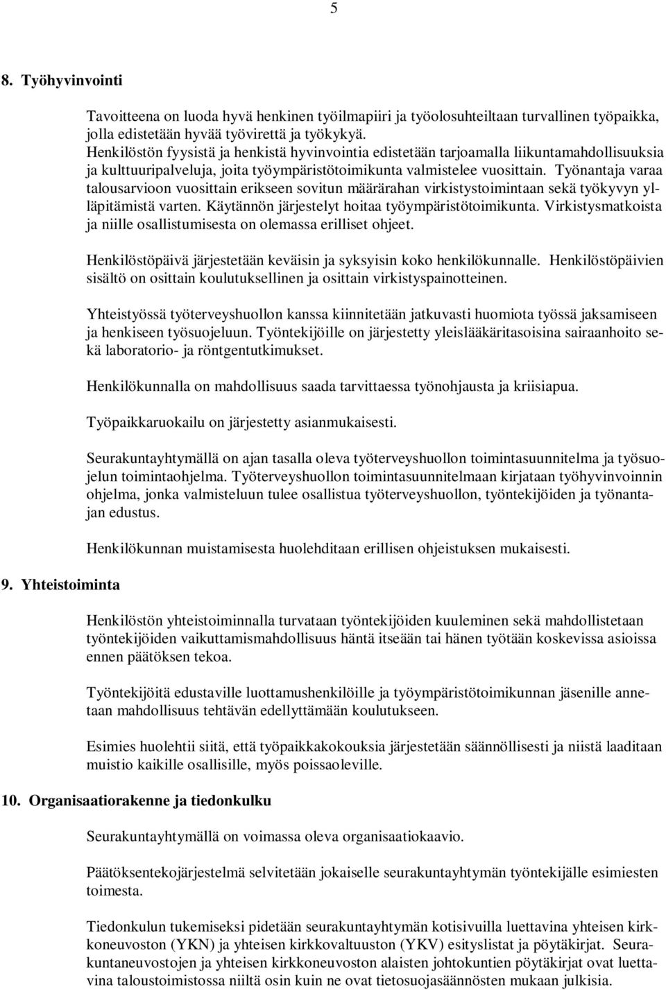 Työnantaja varaa talousarvioon vuosittain erikseen sovitun määrärahan virkistystoimintaan sekä työkyvyn ylläpitämistä varten. Käytännön järjestelyt hoitaa työympäristötoimikunta.