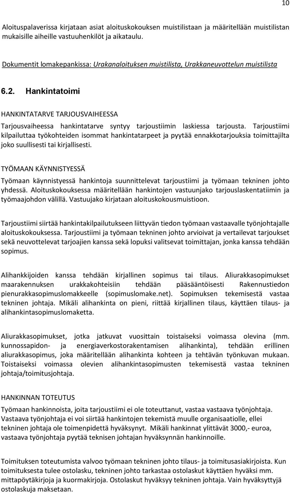 Hankintatoimi HANKINTATARVE TARJOUSVAIHEESSA Tarjousvaiheessa hankintatarve syntyy tarjoustiimin laskiessa tarjousta.