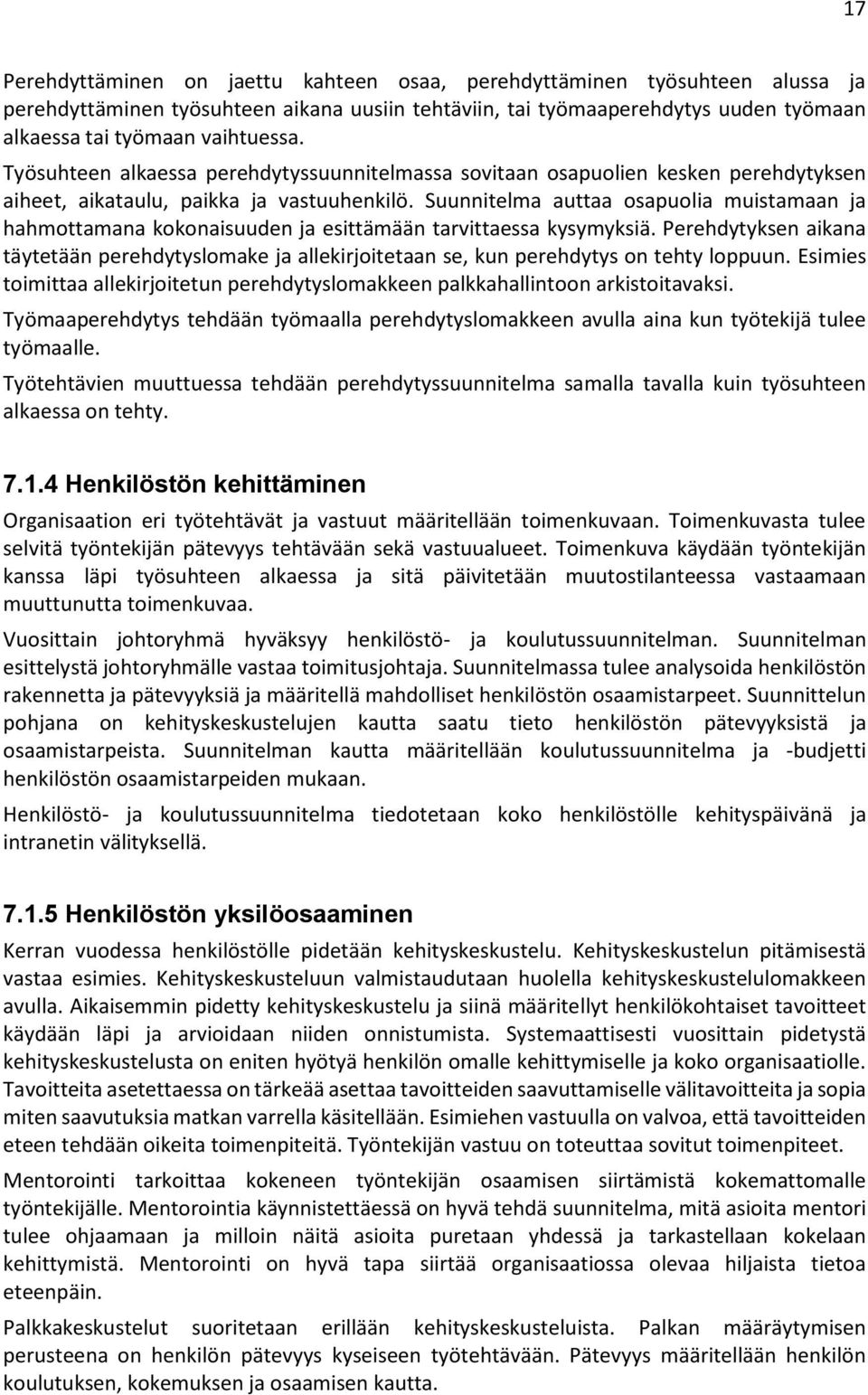 Suunnitelma auttaa osapuolia muistamaan ja hahmottamana kokonaisuuden ja esittämään tarvittaessa kysymyksiä.